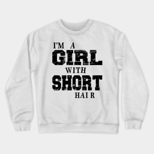 I Am A Girl With Short Hair Funny Quotes Crewneck Sweatshirt